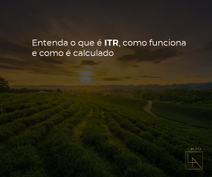 Entenda o que é o ITR, como funciona e como é calculado