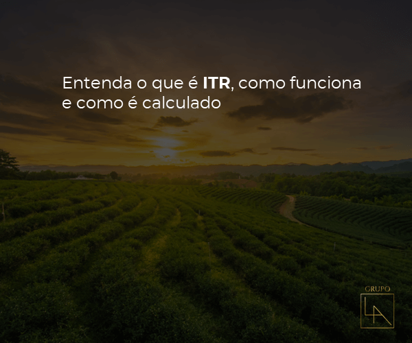 Entenda o que é o ITR, como funciona e como é calculado